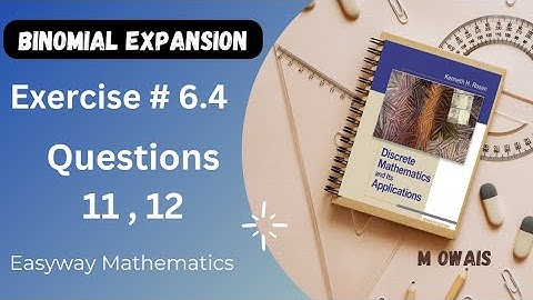 Exercise # 6.4  Q11,12 ( Binomial Expansion)|| Rosen Discrete Mathematics 7th Edition|| M.Owais