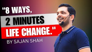 8 Simple but Powerful ways to change your Life in just 2 Minutes- Hindi | Motivation | Sajan Shah 8 Simple but Powerful ways to change your Life in just 2 Minutes- Hindi | Motivation | Sajan Shah