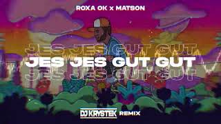 ROXAOK x MATSON - Jes Jes Gut Gut ( DJ KRYSTEK REMIX )