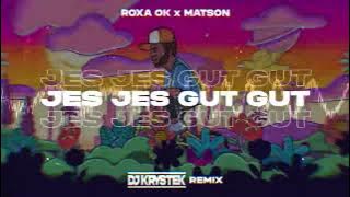 ROXAOK x MATSON - Jes Jes Gut Gut ( DJ KRYSTEK REMIX )