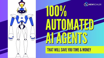 100% Automated AI Agents That will Save You Time & Money