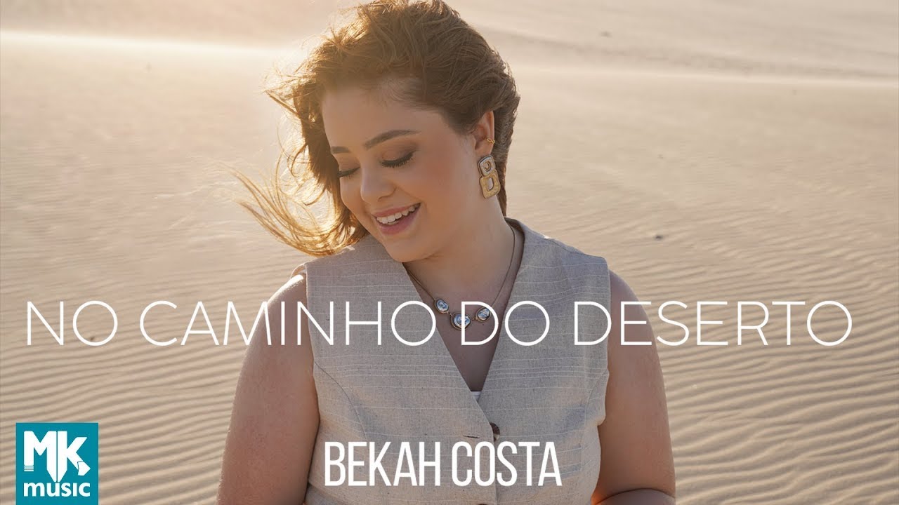 Bekah Costa - No Caminho Do Deserto (Clipe Oficial MK Music)