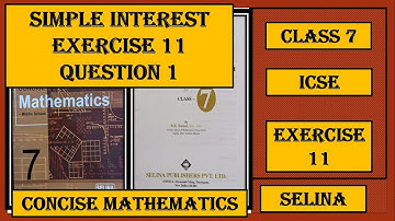 SIMPLE INTEREST EXERCISE 11, QUESTION 1,  CONCISE MATHEMATICS