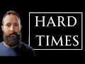 Hard Times: How to Understand Them in 6:47..........