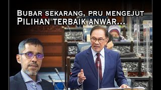 Bubar Sekarang Pru Mengejut Pilihan Terbaik Anwar Ini Sebabnya