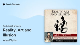 Reality, Art and Illusion by Alan Watts · Audiobook preview