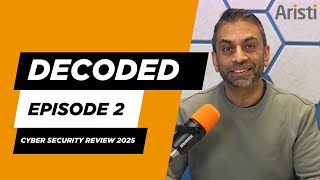 Decoded Episode 2 - 2025 Cyber Review