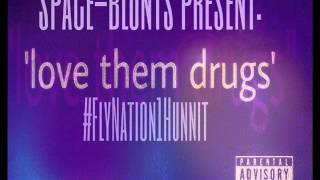 SPACE-BLUNTS PRESENTS: FLYNATION1HUNNIT- love them drugs (extended version)