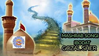 GOZAL SHER MASHRAB SONGI IBODAT