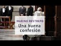 Una buena confesión por Marino Restrepo. Cuautitlán Izcalli, México. Feb. 26 de 2018