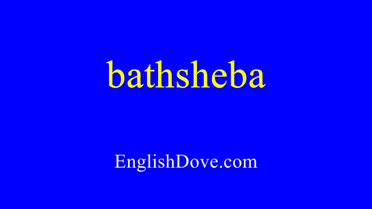 How To Pronounce Bathsheba In American English.