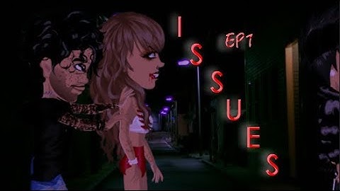 Issues//Msp series//Ep1