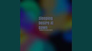 Sleeping Desire At Dawn