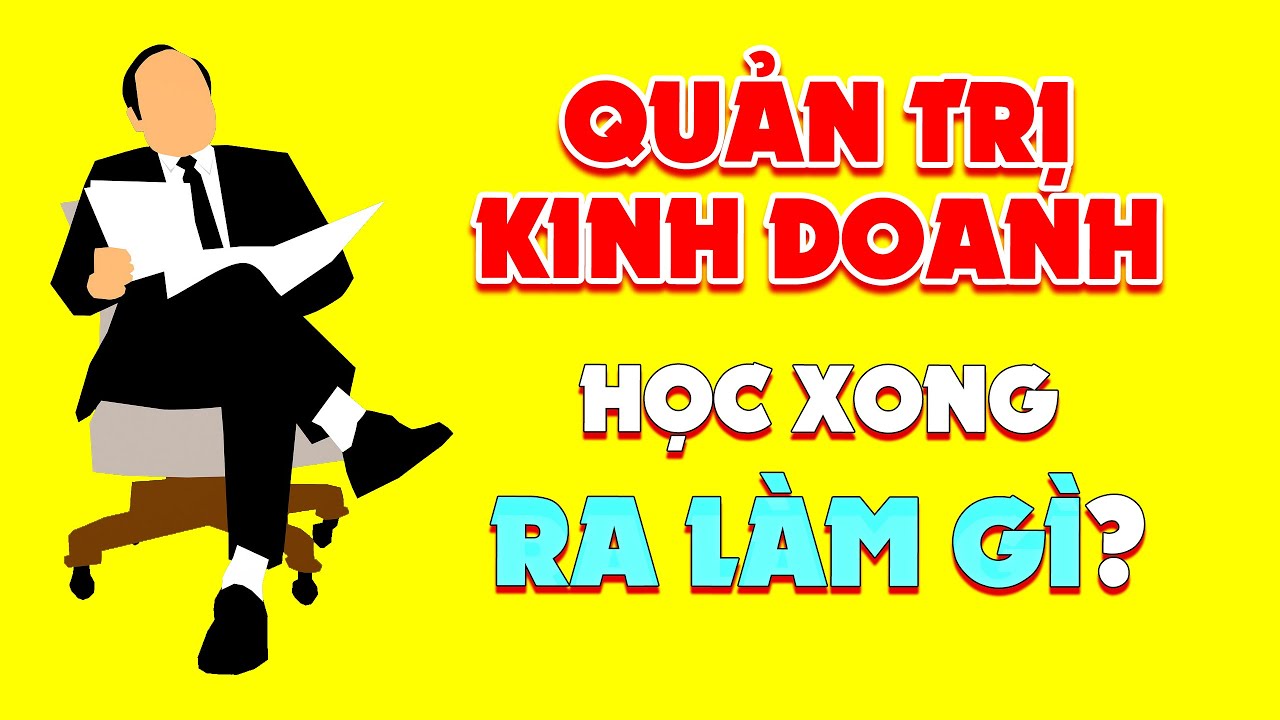 Học quản trị kinh doanh ra làm gì | Ngành Quản Trị Kinh Doanh Là Gì? Học Có Khó Không? Ra Trường Làm Gì? | SuperTeo