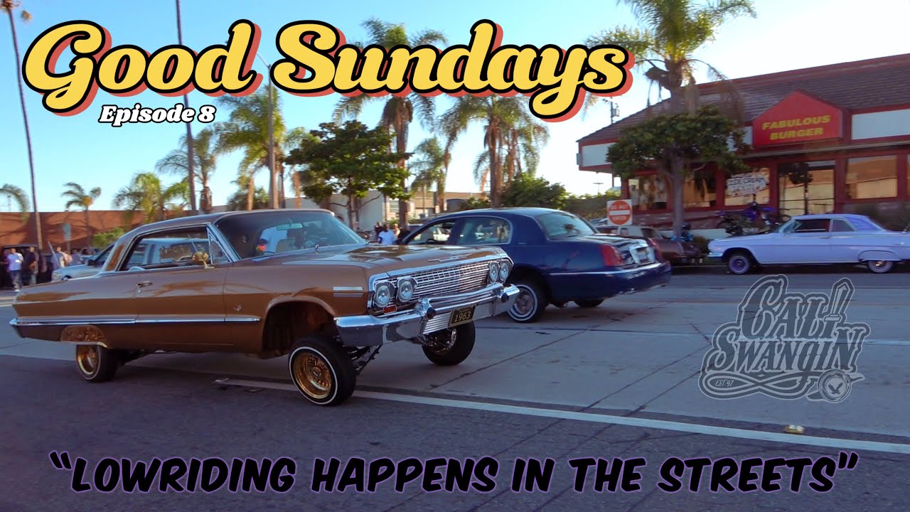 CALI SWANGIN | Good Sundays ep. 8 | “Lowriding Happens in the Streets”