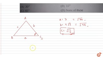 The smallest angle of the `Delta`ABC when,` a=7, b=4sqrt(13) and c=1/sqrt(13)`, is