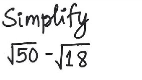 Radicals: Simplify √(50) - √(18)
