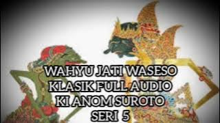 Wahyu Jati Waseso 5 Lawasan Klasik Full Audio Ki Anom Suroto