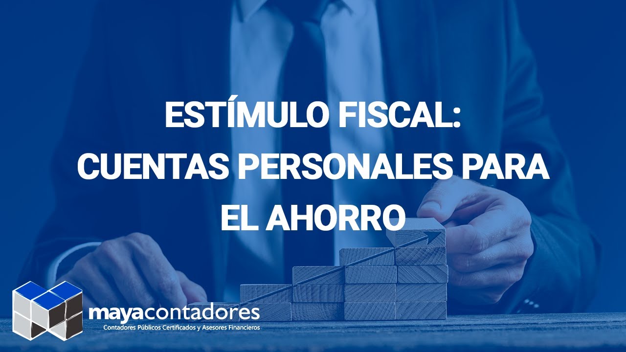 Estímulo fiscal: cuentas personales para el ahorro - YouTube