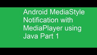 Android MediaStyle Notification with MediaPlayer using  Java   Part 1