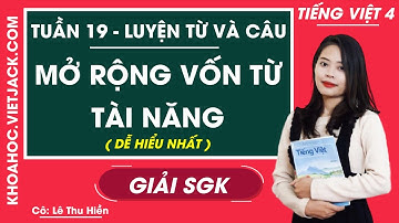 Luyện từ và câu Mở rộng vốn từ Tài năng - Tuần 19 - Tiếng Việt lớp 4 - Cô Lê Thu Hiền (DỄ HIỂU NHẤT)