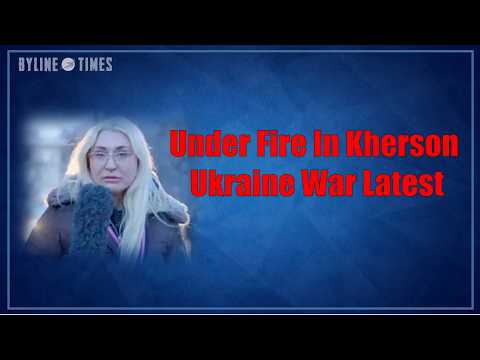 Under Fire In Kherson: Ukraine War Latest