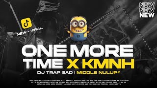 Dj Trap Sad One More Time X Kmnh Lagu Sad Viral Terbaru Rnh