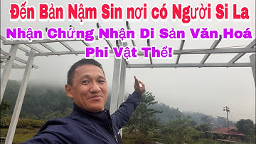 Đến Bản Nậm Sin, nơi có Người SiLa xem Lễ trao Chứng Nhận Di Sản Văn Hoá Phi Vật Thể cấp Quốc Gia!