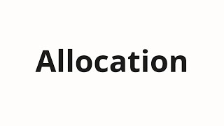 How to pronounce Allocation