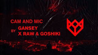 GANSEY X RAW & GOSHIKI - CAM AND MIC