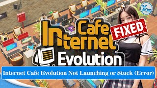 ✅ How To Fix Internet Cafe Evolution Launching Failed, Black Screen, Not Starting, Stuck & Running