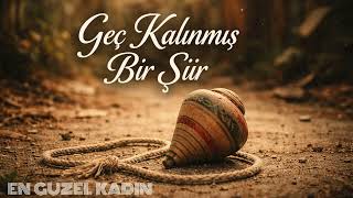 En Güzel Kadın - Arabesk Türkçe Şarkı Geç Kalınmış Bir Şiir