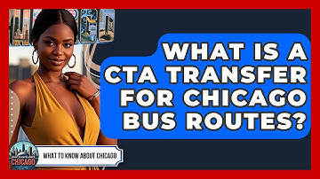 What Is A CTA Transfer For Chicago Bus Routes? - What To Know About Chicago