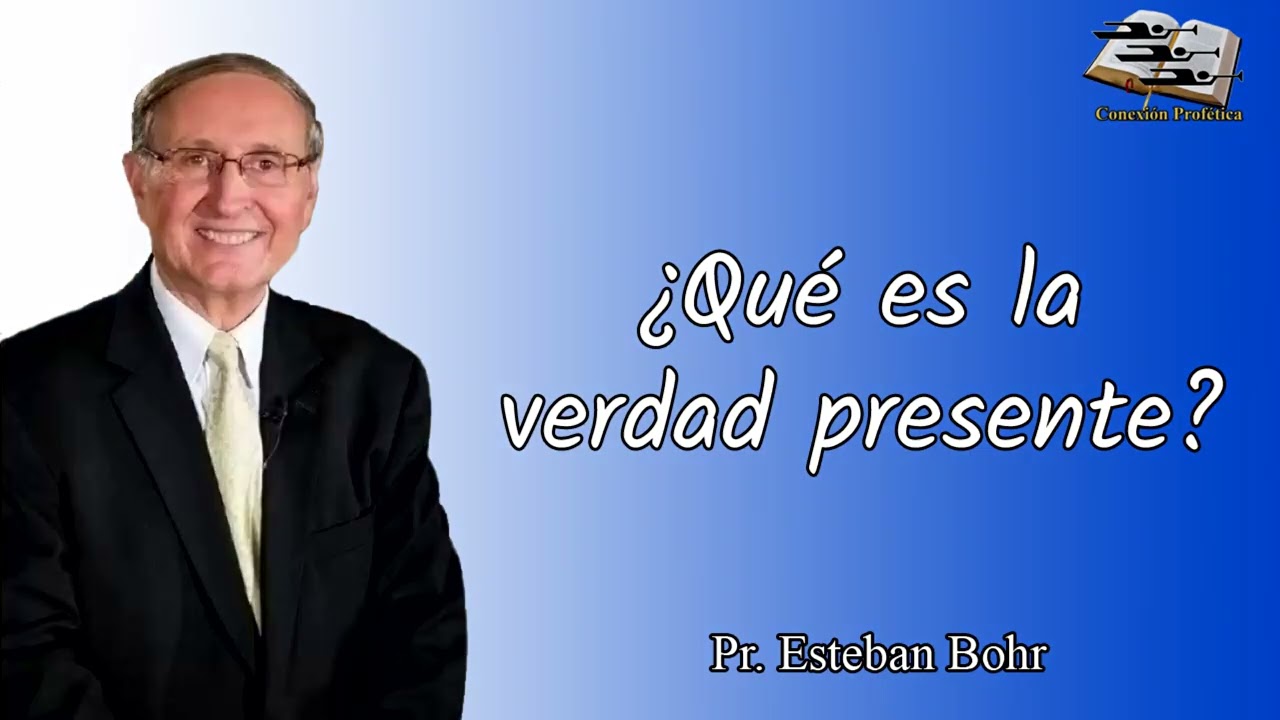 ¿Qué es la verdad presente? – Pr. Esteban Bohr