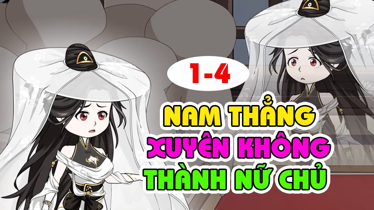 Nam Thẳng Xuyên Không Thành Nữ Chủ Đáng Yêu Bị Trà Xanh Hãm Hại │   Tập 1 - 4  │ Ngọt Ngào Review