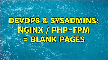 DevOps & SysAdmins: Nginx / PHP-FPM = Blank pages (3 Solutions!!)