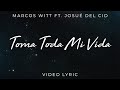 Toma Toda Mi Vida | Marcos Witt Ft. Josué del Cid  (Video Lyric)