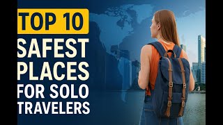 Top 10 safe places for solo travelers in 2025 (Updated)