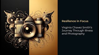 Resilience in Focus: Virginia Chavez Smith’s Journey Through Illness and Photography
