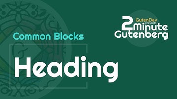 2 Minute Gutenberg - Common Blocks - Heading -  WordPress 5.0