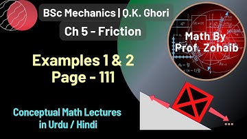 Example 1 & 2 Chapter 5 (Friction) | Page 111 | BSc Mechanics by Q. K. Ghori