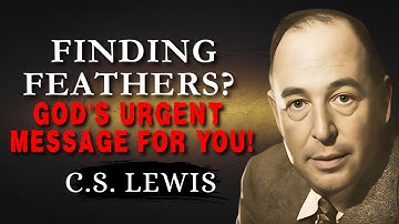 If You Find Feathers, GOD IS SENDING A SIGN - C. S. Lewis