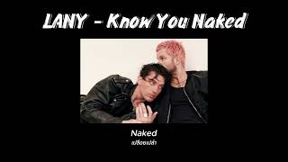 [แปลเพลง / Thai Sub] LANY - Know You Naked | JustTheTitle