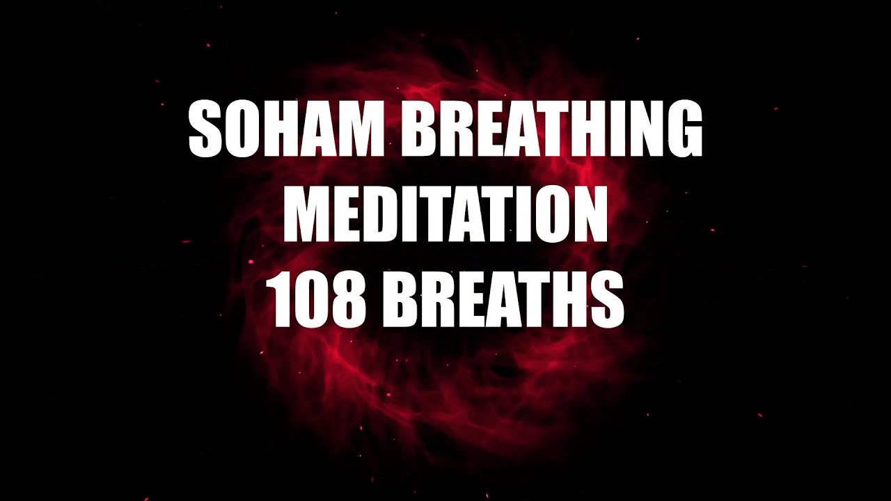 108 respirations avec mditation utilisant le mantra SoHam  10 minutes de mditation  SoHum