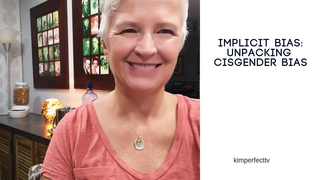 Unpacking bias and Cisgender privilege