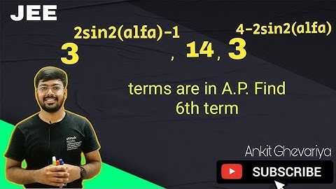 If 3^2sin2(alfa)-1,14,3^4-2sin2(alfa) are first three terms of an AP,then the sixth term of this AP