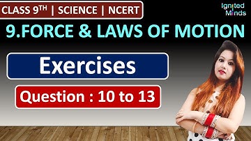Class 9th Science Chapter 9 | Exercise Questions (Q10,Q11,Q12,Q13) | Force & Laws of Motion | NCERT