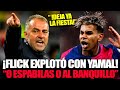 Flick EXPLOTÓ con Lamine Yamal “O espabilas, o al banquillo”
