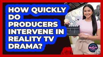 How quickly do producers intervene in reality TV drama?