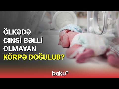 Ölkədə cinsi bəlli olmayan körpə doğulub?